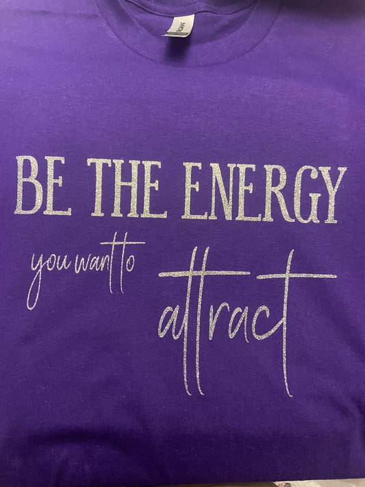 Be The Energy You Want To Attract