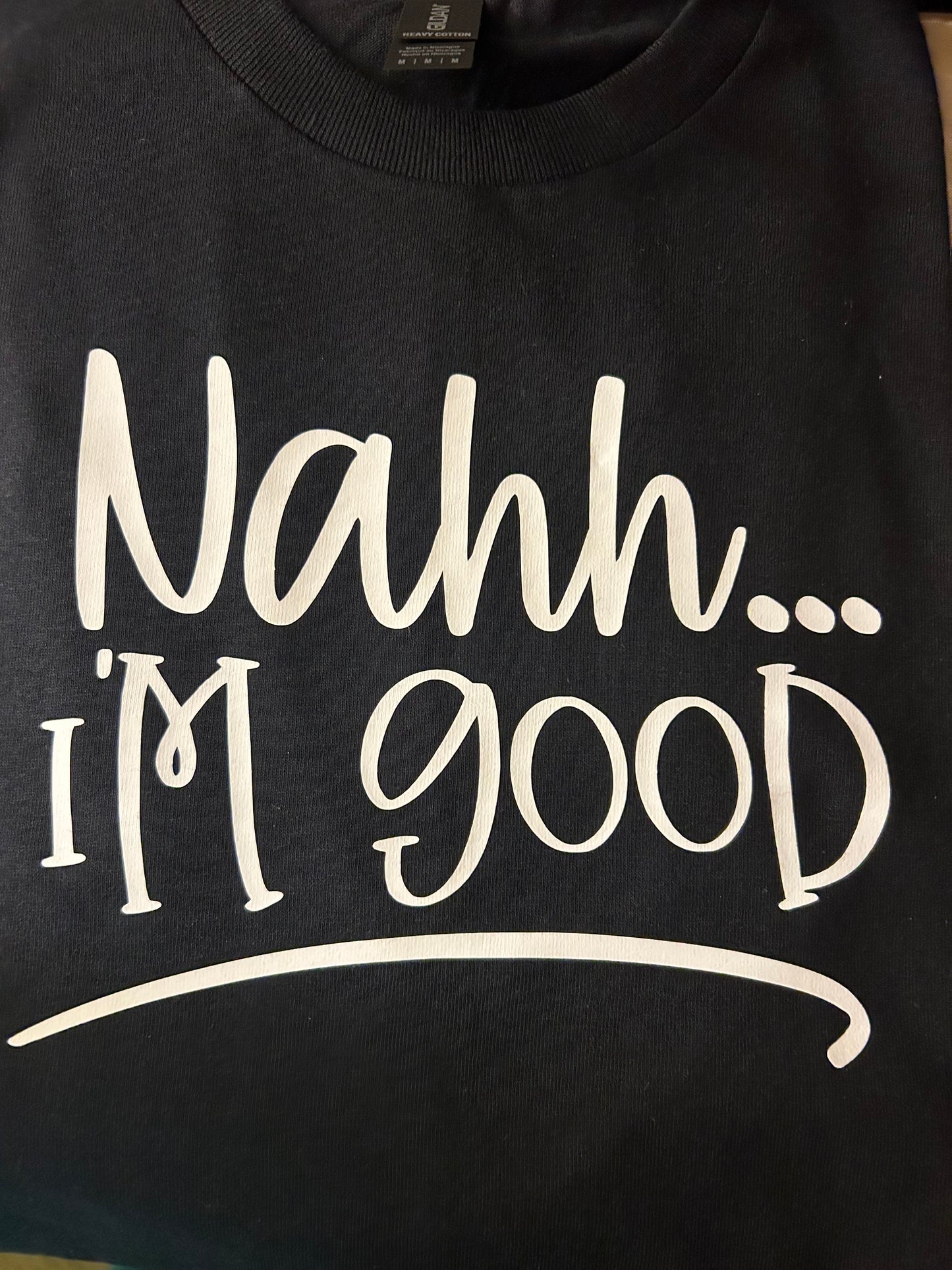 Nahh I’m Good T-Shirt